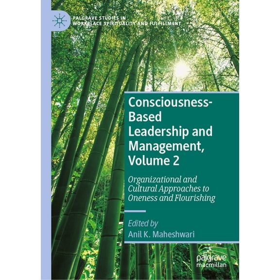 Palgrave Studies in Workplace Spirituali Consciousness-Based Leadership and Management, Volume 2: Organizational and Cultural Approaches to Oneness and Flourishi, (Hardcover)