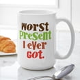 thumbnail image 6 of CafePress - Worst Present I Ever Got Mugs - 15 oz Ceramic Large White Novelty Mug, 6 of 6
