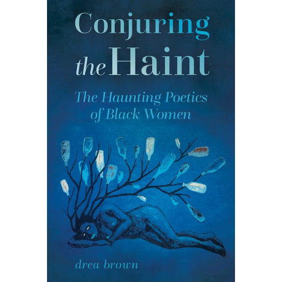 Margaret Walker Alexander African Americ Conjuring the Haint: The Haunting Poetics of Black Women, (Paperback)