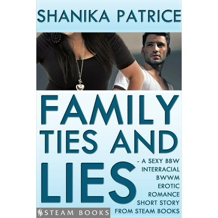 Family Ties and Lies - A Sexy BBW Interracial BWWM Erotic Romance Short Story from Steam Books - (Best Place To Raise Interracial Family)