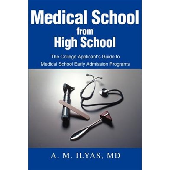 Pre-Owned Medical School from High School: The College Applicant's Guide to Medical School Early Admission Programs, (Paperback)