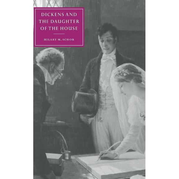 Cambridge Studies in Nineteenth-Century  Dickens and the Daughter of the House, Book 25, (Hardcover)
