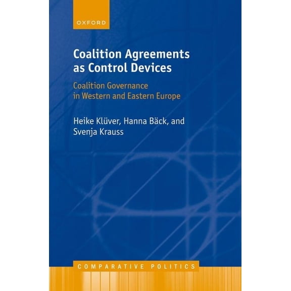 Comparative Politics Coalition Agreements as Control Devices: Coalition Governance in Western and Eastern Europe, (Hardcover)