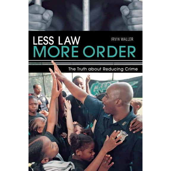 Less Law, More Order: The Truth about Reducing Crime, (Paperback)