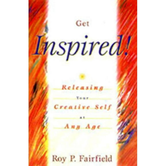 Get Inspired!: Releasing Your Creative Self at Any Age, (Paperback)