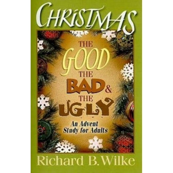 Christmas: The Good, the Bad, and the Ugly: An Advent Study for Adults, (Paperback)