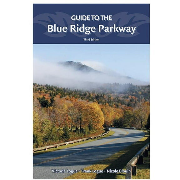 Guide to the Blue Ridge Parkway (Paperback) by Victoria Logue, Frank Logue, Nichole Blouin