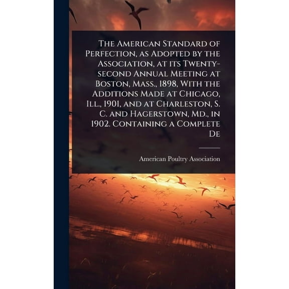 The American Standard of Perfection, as Adopted by the Association, at its Twenty-second Annual Meeting at Boston, Mass., (Hardcover)
