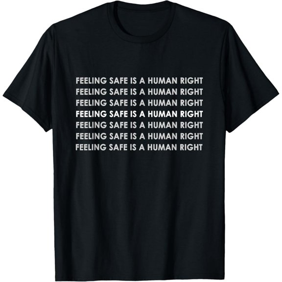 Feeling Safe Human Right Quote Unisex Graphic Cotton Casual T-Shirt