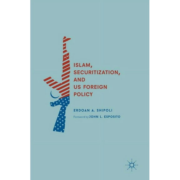 Islam, Securitization, and Us Foreign Policy, (Hardcover)