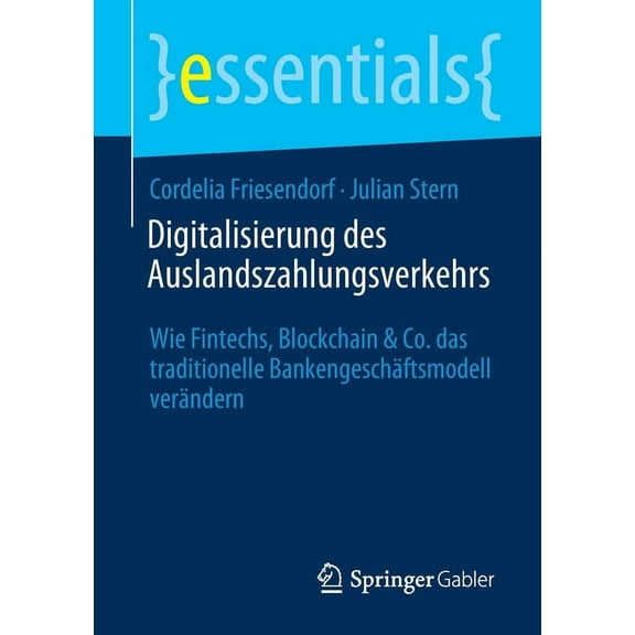 Essentials Digitalisierung Des Auslandszahlungsverkehrs: Wie Fintechs, Blockchain & Co. Das Traditionelle BankengeschÃ¤ftsmodell Ver, (Paperback)
