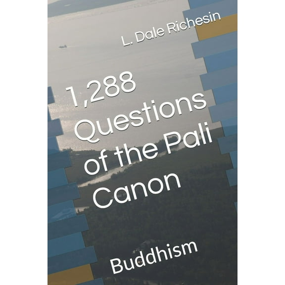 1,288 Questions of the Pali Canon: Buddhism (Paperback) by L Dale Richesin