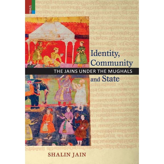 Identity, Community and State: The Jains Under the Mughals, (Hardcover)