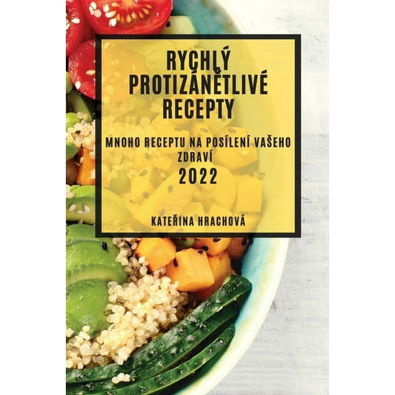 RychlÃ½ ProtizÃ¡nĚtlivÃ© Recepty 2022: Mnoho Receptu Na PosÃ­lenÃ­ Vaseho ZdravÃ­, (Paperback)