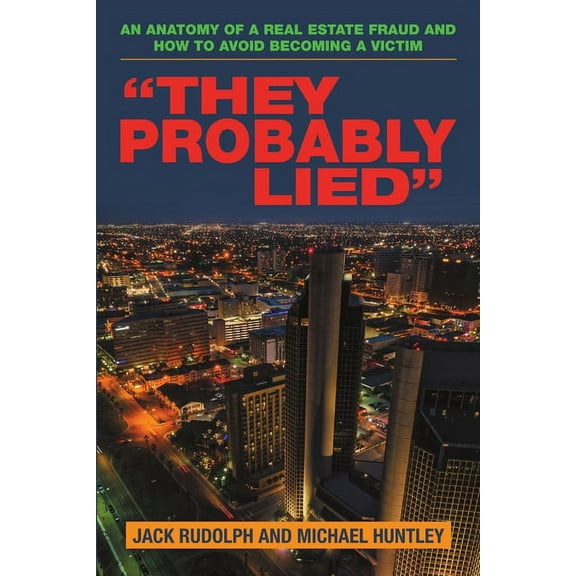 "They Probably Lied": An anatomy of a real estate fraud and how to avoid becoming a victim, (Paperback)