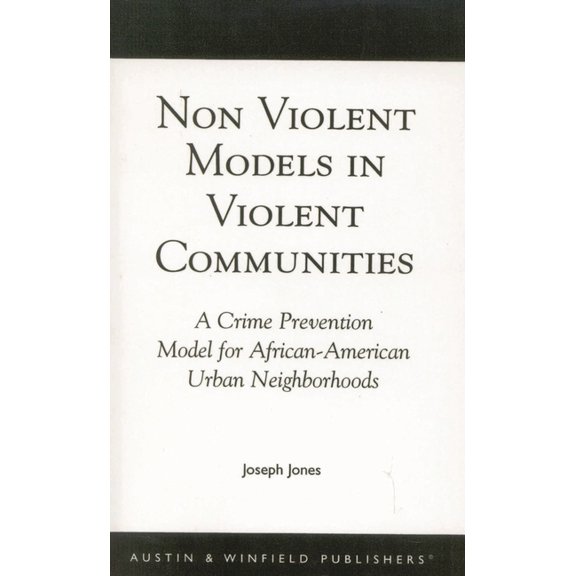 Non-Violent Models in Violent Communities: A Crime Prevention Model for African-American Urban Neighborhoods, (Paperback)