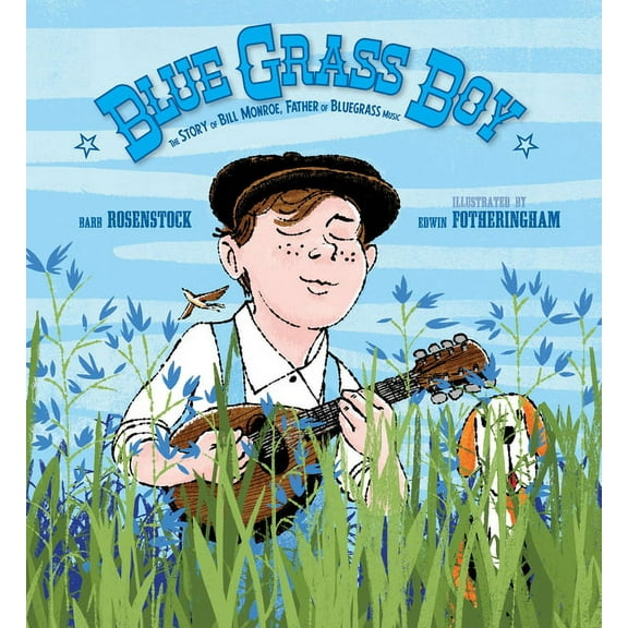 Blue Grass Boy: The Story of Bill Monroe, Father of Bluegrass Music, (Hardcover)