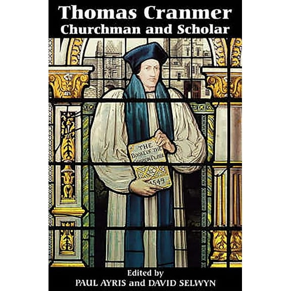 Thomas Cranmer: Churchman and Scholar, (Paperback)