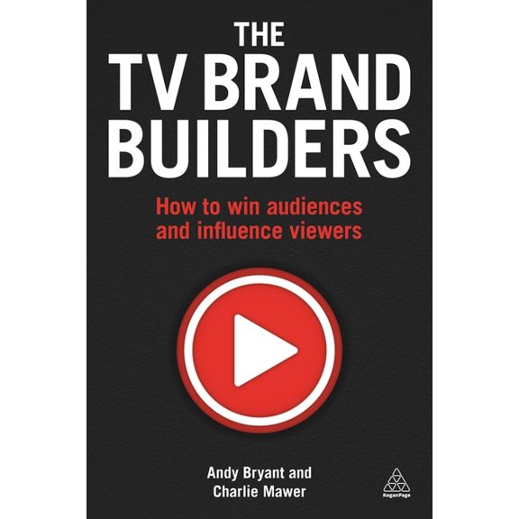 The TV Brand Builders: How to Win Audiences and Influence Viewers, (Paperback)