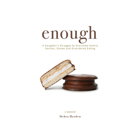 Enough: A Daughter's Struggle to Overcome Family Secrets, Shame and Disordered Eating, (Paperback)
