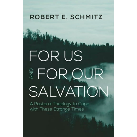 For Us and for Our Salvation: A Pastoral Theology to Cope with These Strange Times, (Paperback)