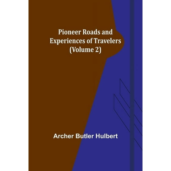 Pioneer Roads and Experiences of Travelers (Volume 2), (Paperback)