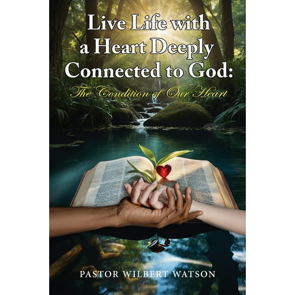 Live Life with a Heart Deeply Connected to God: The condition of our Heart, (Paperback)