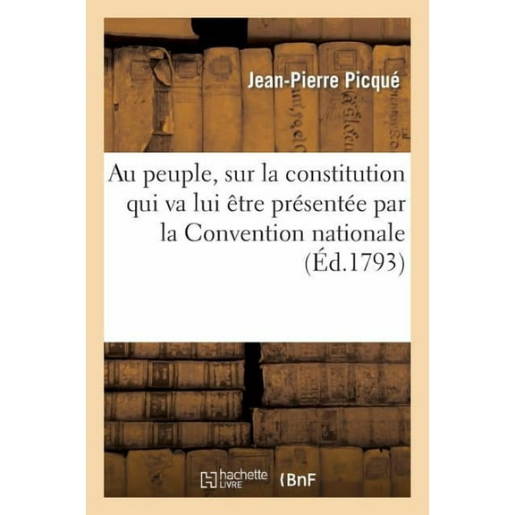 Au Peuple, Sur La Constitution Qui Va Lui Etre Presentee Par La Convention Nationale