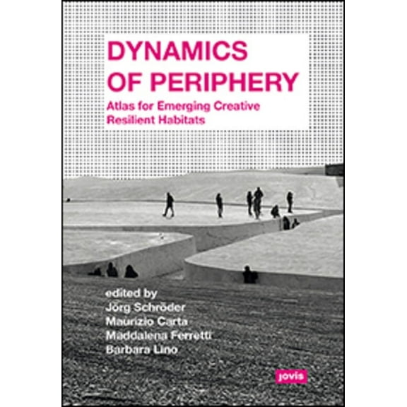 Dynamics of Periphery: Atlas for Emerging Creative Resilient Habitats (Paperback)