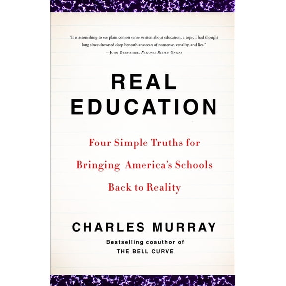 Real Education: Four Simple Truths for Bringing America's Schools Back to Reality, (Paperback)