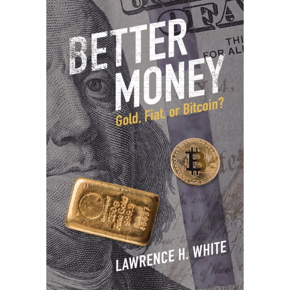 Better Money: Gold, Fiat, or Bitcoin?, (Hardcover)