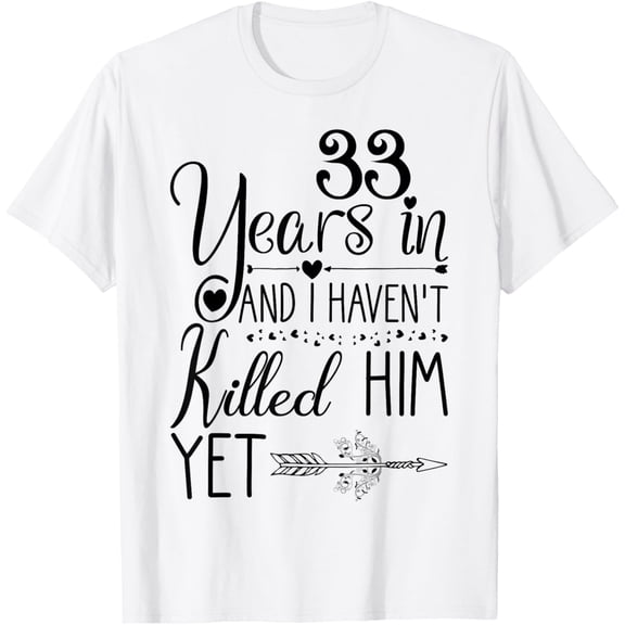 Exquisite and comfortable-33rd Wedding Anniversary Gift for Her 33 Years of Marriage T-Shirt