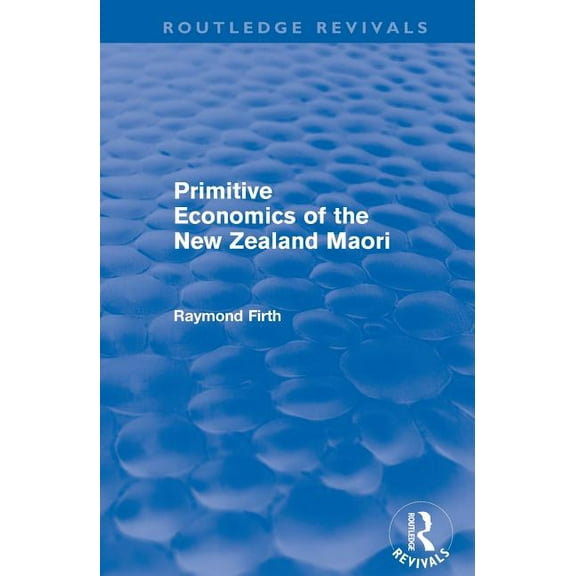 Routledge Revivals Primitive Economics of the New Zealand Maori (Routledge Revivals), (Paperback)