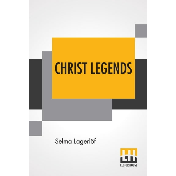 Christ Legends: Translated From The Swedish By Velma Swanston Howard, (Paperback)