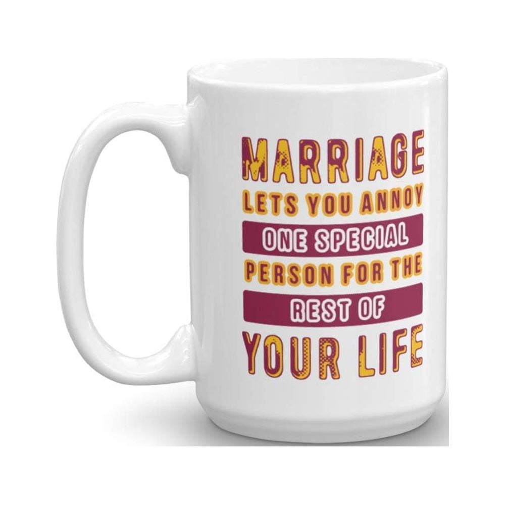 Marriage Lets You Annoy One Special Person Funny Quotes Coffee & Tea Gift Mug, Ornament, Cup Decor & Wedding Or Anniversary Gifts For A Couple, Wife, Husband, Bride & Groom (15oz)