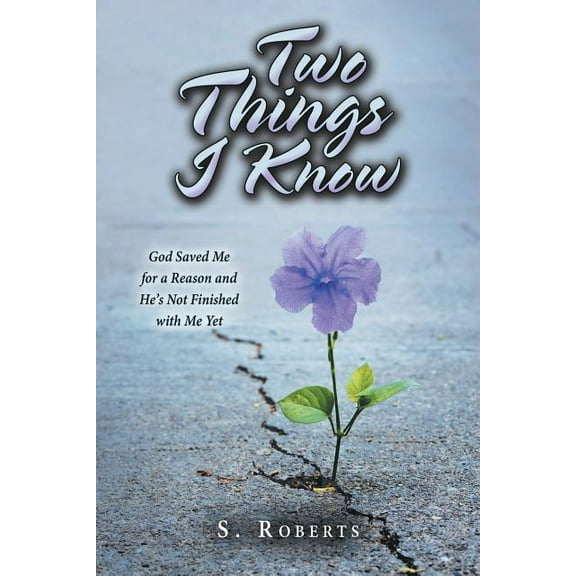 Two Things I Know: God Saved Me for a Reason and He's Not Finished with Me Yet (Paperback)