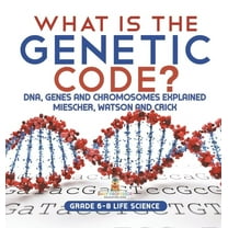 What is the Genetic Code? DNA, Genes and Chromosomes Explained Miescher, Watson and Crick Grade 6-8 Life Science, (Hardcover)