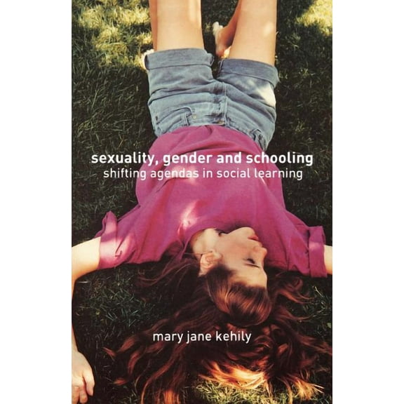 Sexuality, Gender and Schooling: Shifting Agendas in Social Learning, (Paperback)