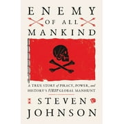 STEVEN JOHNSON Enemy of All Mankind: A True Story of Piracy, Power, and History's First Global Manhunt