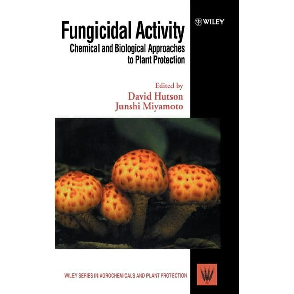 Wiley Agrochemicals & Plant Protection Fungicidal Activity: Chemical and Biological Approaches to Plant Protection, Book 6, (Hardcover)