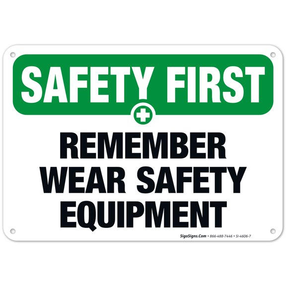 Remember Wear Safety Equipment Sign, OSHA Safety First Sign, (SI-4606) 10x7 Aluminum