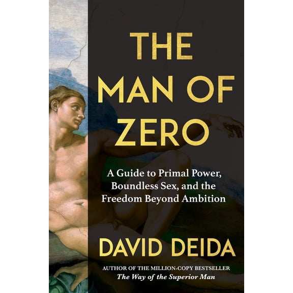 The Man of Zero: A Guide to Primal Power, Boundless Sex, and the Freedom Beyond Ambition, (Hardcover)