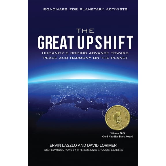 The Great Upshift: Humanity's Coming Advance Toward Peace and Harmony on the Planet, (Paperback)