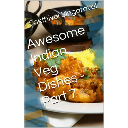 Awesome Indian Veg Dishes - Part 7 - eBook