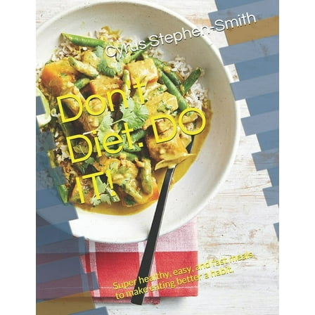 Don't Diet. Do it!: Super healthy, easy, and fast meals to make eating better a habit. (Paperback)