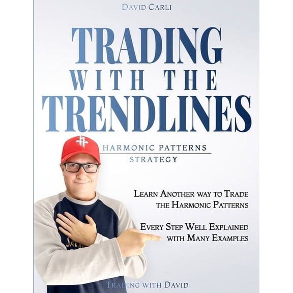 Financial Books Trading with the Trendlines - Harmonic Patterns Strategy: Trading Strategy. Forex, Stocks, Futures, Commodity, CFD, ETF., (Paperback)