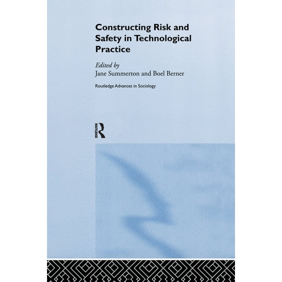 Routledge Advances in Sociology Constructing Risk and Safety in Technological Practice, (Paperback)