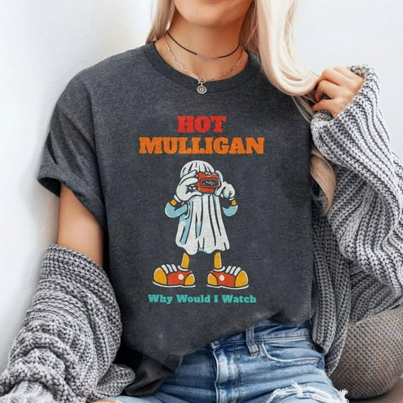Hot Mulligan Why Would I Watch Funny T-Shirt Men's And Women's Graphic Tee 100% Cotton by TBun, Full Sizes S-5XL