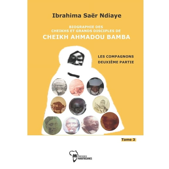 Biographie des Cheikhs et grands disciples de Cheikh Ahmadou Bamba Tome 3: LES COMPAGNONS deuxime partie (Paperback)