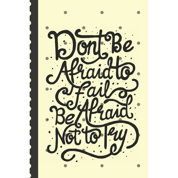 Don T Be Afraid To Fail Be Afraid Not To Try Motivational Positive Thinking Gift Under